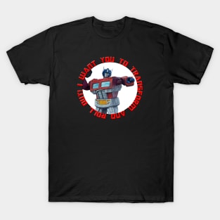I want you to transform and roll out! T-Shirt
